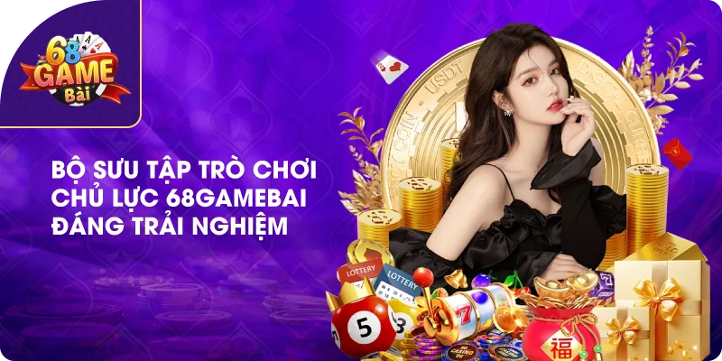 Bộ sưu tập trò chơi chủ lực 68gamebai đáng trải nghiệm