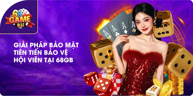 Giải pháp bảo mật tiên tiến bảo vệ hội viên tại 68gb